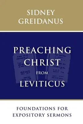 Krisztus prédikálása a Leviticusból: A magyarázó prédikációk alapjai - Preaching Christ from Leviticus: Foundations for Expository Sermons