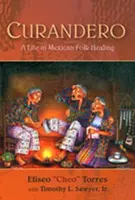 Curandero: Egy élet a mexikói népi gyógyításban - Curandero: A Life in Mexican Folk Healing