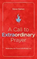 Felhívás a rendkívüli imára: Az imaélet feltöltése az Apostolok Cselekedeteinek könyvén keresztül - A Call to Extraordinary Prayer: Recharging Your Prayer Life Through the Book of Acts