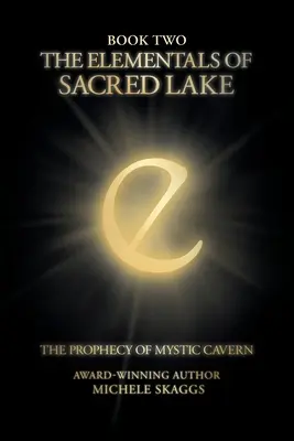 A Szent tó elementáljai: Második könyv: A misztikus barlang próféciája - The Elementals of Sacred Lake: Book Two: The Prophecy of Mystic Cavern