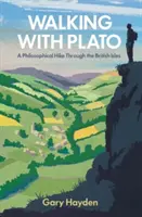 Séta Platónnal: Filozófiai kirándulás a Brit-szigeteken - Walking with Plato: A Philosophical Hike Through the British Isles