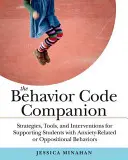 The Behavior Code Companion: Stratégiák, eszközök és beavatkozások a szorongással kapcsolatos vagy ellenzéki magatartású tanulók támogatásához - The Behavior Code Companion: Strategies, Tools, and Interventions for Supporting Students with Anxiety-Related or Oppositional Behaviors