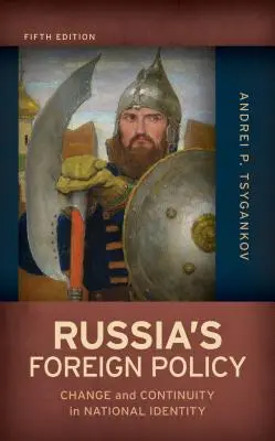 Oroszország külpolitikája: Változás és folytonosság a nemzeti identitásban, ötödik kiadás - Russia's Foreign Policy: Change and Continuity in National Identity, Fifth Edition