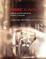 Eniac in Action: Making and Remaking the Modern Computer /]cthomas Haigh, Mark Priestley és Crispin Rope - Eniac in Action: Making and Remaking the Modern Computer /]cthomas Haigh, Mark Priestley, and Crispin Rope