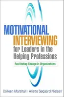 Motivációs interjúkészítés a segítő szakmák vezetői számára: A változások elősegítése a szervezetekben - Motivational Interviewing for Leaders in the Helping Professions: Facilitating Change in Organizations