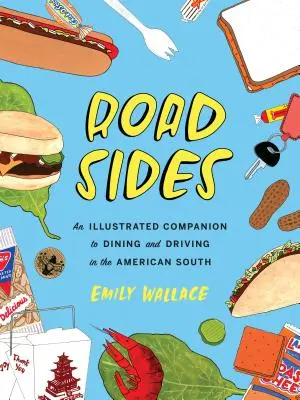 Út menti oldalak: Az amerikai déli étkezések és vezetések illusztrált kísérője - Road Sides: An Illustrated Companion to Dining and Driving in the American South