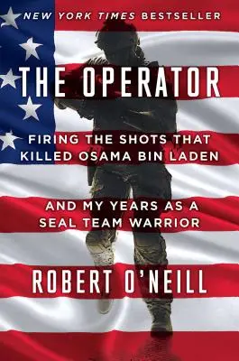 Az operátor: A lövések, amelyek megölték Oszama Bin Ladent, és a Seal Team harcosaként eltöltött éveim - The Operator: Firing the Shots That Killed Osama Bin Laden and My Years as a Seal Team Warrior