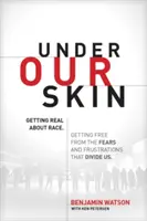 A bőrünk alatt: Getting Real about Race. Megszabadulni a minket megosztó félelmektől és frusztrációktól. - Under Our Skin: Getting Real about Race. Getting Free from the Fears and Frustrations That Divide Us.