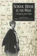 Iskolaház a szélben: Anne Treneer trilógiája - School House in the Wind: A Trilogy by Anne Treneer