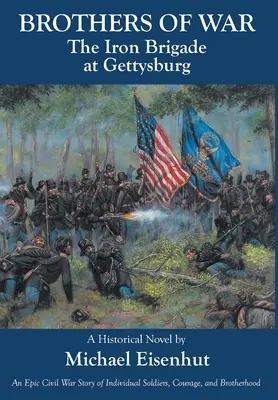 A háború testvérei A vasdandár Gettysburgben - Brothers of War The Iron Brigade at Gettysburg