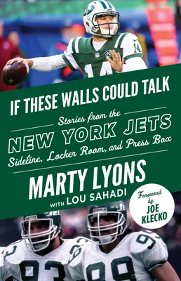 Ha ezek a falak beszélni tudnának: New York Jets: New York Jets Sideline, Locker Room, and Press Box: Stories from the New York Jets Sideline, Locker Room, and Press Box - If These Walls Could Talk: New York Jets: Stories from the New York Jets Sideline, Locker Room, and Press Box