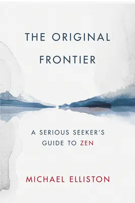 Az eredeti határ: A komoly kereső útikalauza a zenhez - The Original Frontier: A Serious Seeker's Guide to Zen