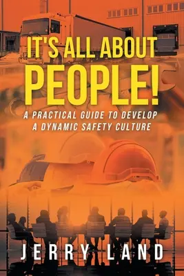 Minden az emberekről szól! Gyakorlati útmutató a dinamikus biztonsági kultúra kialakításához - It's All About People!: A Practical Guide to Develop a Dynamic Safety Culture