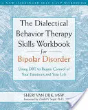 The Dialectical Behavior Therapy Skills Workbook for Bipolar Disorder: A Dbt segítségével visszanyerheted az irányítást az érzelmeid és az életed felett - The Dialectical Behavior Therapy Skills Workbook for Bipolar Disorder: Using Dbt to Regain Control of Your Emotions and Your Life