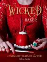 A gonosz pék: Sütemények és finomságok, amelyekért meg lehet halni - The Wicked Baker: Cakes and Treats to Die for