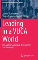 Vezetés egy Vuca-világban: Kok Jacobus (Kobus): Vezetés, megkülönböztetés és lelkiség integrálása (Kok Jacobus (Kobus)) - Leading in a Vuca World: Integrating Leadership, Discernment and Spirituality (Kok Jacobus (Kobus))