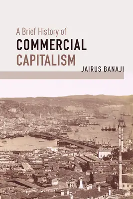 A kereskedelmi kapitalizmus rövid története - A Brief History of Commercial Capitalism