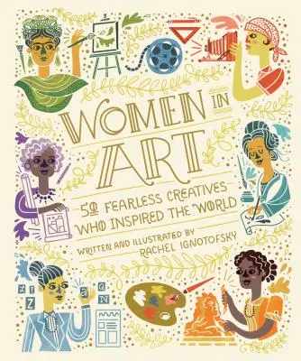 Nők a művészetben: 50 rettenthetetlen alkotó, aki megihlette a világot - Women in Art: 50 Fearless Creatives Who Inspired the World