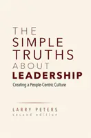 Egyszerű igazságok a vezetésről: Az emberközpontú kultúra megteremtése - The Simple Truths about Leadership: Creating a People-Centric Culture