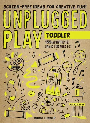 Unplugged Play: Kisgyermek: 155 Tevékenységek és játékok 1-2 éveseknek - Unplugged Play: Toddler: 155 Activities & Games for Ages 1-2