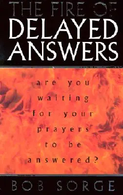 A késedelmes válaszok tüze: Várod-e, hogy imáid meghallgatásra találjanak? - The Fire of Delayed Answers: Are You Waiting for Your Prayers to Be Answered?