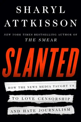 Ferdén: Hogyan tanított meg minket a hírmédia a cenzúra szeretetére és az újságírás gyűlöletére - Slanted: How the News Media Taught Us to Love Censorship and Hate Journalism