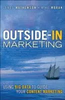 Outside-In marketing: A nagy adatok felhasználása a tartalommarketing irányításához - Outside-In Marketing: Using Big Data to Guide Your Content Marketing