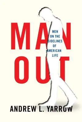 Man Out: Férfiak az amerikai élet perifériáján - Man Out: Men on the Sidelines of American Life