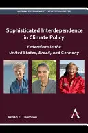 Kifinomult kölcsönös függőség az éghajlat-politikában: A föderalizmus az Egyesült Államokban, Brazíliában és Németországban - Sophisticated Interdependence in Climate Policy: Federalism in the United States, Brazil, and Germany