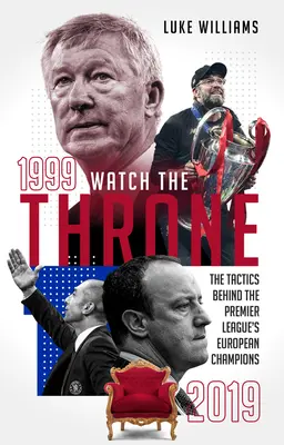 Figyeld a trónt - A Premier League európai bajnokainak taktikája, 1999-2019 - Watch the Throne - The Tactics Behind the Premier League's European Champions, 1999-2019