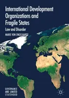 Nemzetközi fejlesztési szervezetek és törékeny államok: Jog és rendetlenség - International Development Organizations and Fragile States: Law and Disorder