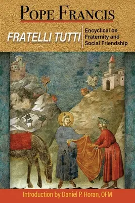 Fratelli Tutti: Enciklika a testvériségről és a társadalmi barátságról - Fratelli Tutti: The Encyclical on Fraternity and Social Friendship