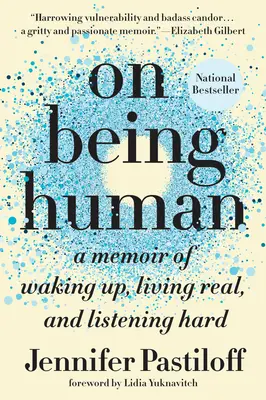 Az emberi létről: Emlékirat az ébredésről, a valódi életről és a kemény hallgatásról - On Being Human: A Memoir of Waking Up, Living Real, and Listening Hard