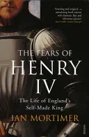 IV. Henrik félelmei - Anglia önjelölt királyának élete - Fears of Henry IV - The Life of England's Self-Made King