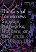 A holnap városa: Érzékelők, hálózatok, hackerek és a városi élet jövője - The City of Tomorrow: Sensors, Networks, Hackers, and the Future of Urban Life