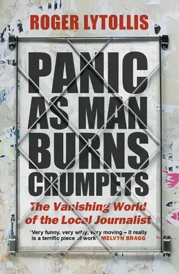 Pánik, ahogy az ember süteményt éget: A helyi újságíró eltűnőben lévő világa - Panic as Man Burns Crumpets: The Vanishing World of the Local Journalist