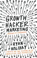 Growth Hacker Marketing - A PR, a marketing és a reklám jövőjének alapjai - Growth Hacker Marketing - A Primer on the Future of PR, Marketing and Advertising