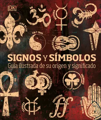 Signos Y Smbolos: Gua Ilustrada de Su Origen Y Significado