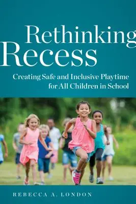 Rethinking Recessing Recess: Biztonságos és inkluzív játékidőt teremteni minden gyermek számára az iskolában - Rethinking Recess: Creating Safe and Inclusive Playtime for All Children in School