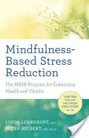 Mindfulness-alapú stresszcsökkentés: Az Mbsr program az egészség és vitalitás fokozására - Mindfulness-Based Stress Reduction: The Mbsr Program for Enhancing Health and Vitality