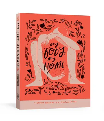 Az én testem, az én otthonom: Radikális útmutató az ellenálló képességhez és az összetartozáshoz - My Body, My Home: A Radical Guide to Resilience and Belonging