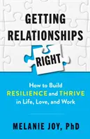 Getting Relationships Right: How to Build Resilience and Thrive in Life, Love, and Work (Hogyan építsünk ellenálló képességet és boldoguljunk az életben, a szerelemben és a munkában) - Getting Relationships Right: How to Build Resilience and Thrive in Life, Love, and Work