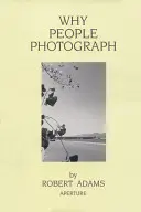 Robert Adams: Adams: Miért fényképeznek az emberek: Adams Adams: Válogatott esszék és kritikák - Robert Adams: Why People Photograph: Selected Essays and Reviews