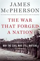 The War That Forged a Nation: Miért számít még mindig a polgárháború - The War That Forged a Nation: Why the Civil War Still Matters