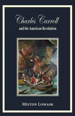 Charles Carroll és az amerikai forradalom - Charles Carroll and the American Revolution