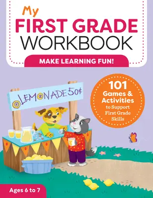 Az én első osztályos munkafüzetem: 101 játék és tevékenység az első osztályos készségek támogatására - My First Grade Workbook: 101 Games and Activities to Support First Grade Skills