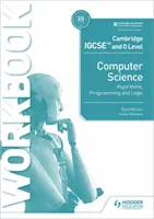 Cambridge Igcse and O Level Computer Science Algorithms, Programming and Logic Workbook (Algoritmusok, programozás és logika munkafüzet) - Cambridge Igcse and O Level Computer Science Algorithms, Programming and Logic Workbook