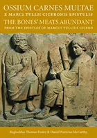 Ossium Carnes Multae E Marci Tulli Ciceronis Epistulis: A csontok húsának bősége Marcus Tullius Cicero leveleiből - Ossium Carnes Multae E Marci Tulli Ciceronis Epistulis: The Bones' Meats Abundant from the Epistles of Marcus Tullius Cicero