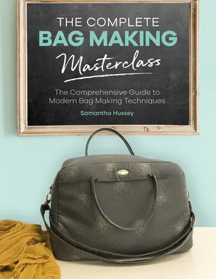 A teljes táskakészítés mesterkurzus: Átfogó útmutató a modern táskakészítési technikákhoz - The Complete Bag Making Masterclass: A Comprehensive Guide to Modern Bag Making Techniques