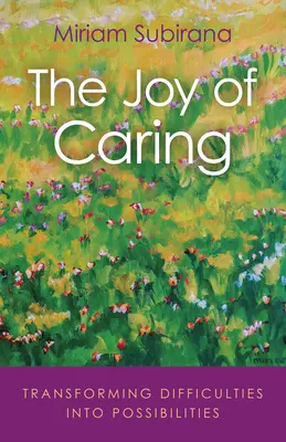 A gondoskodás öröme: A nehézségek lehetőségekké alakítása - The Joy of Caring: Transforming Difficulties Into Possibilities